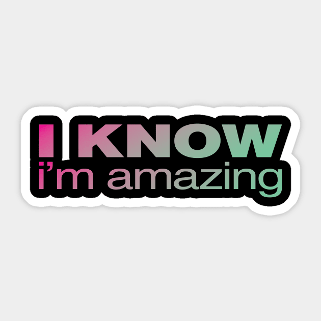 I Know.  I'm Amazing Sticker by JFCharles